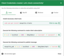 After adding the credentials, the "Check Connectivity" window will open. This window includes autogenerated commands for subscribing to a topic or publishing a message.