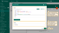 Define a function that will perform calculations using the variables defined in the "Arguments" section. The variable name that will store the calculation result is defined within the function itself. Set the output type as "Time series" to store the calculation result as time series data. To finish adding the calculated field, click "Add".